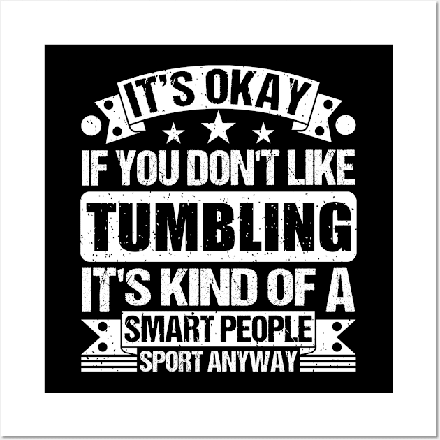 It's Okay If You Don't Like Tumbling It's Kind Of A Smart People Sports Anyway Tumbling Lover Wall Art by Benzii-shop 